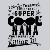 I Never Dreamed I Would Be A Super Cool Nana Heavyweight Sweatshirt | Teevron