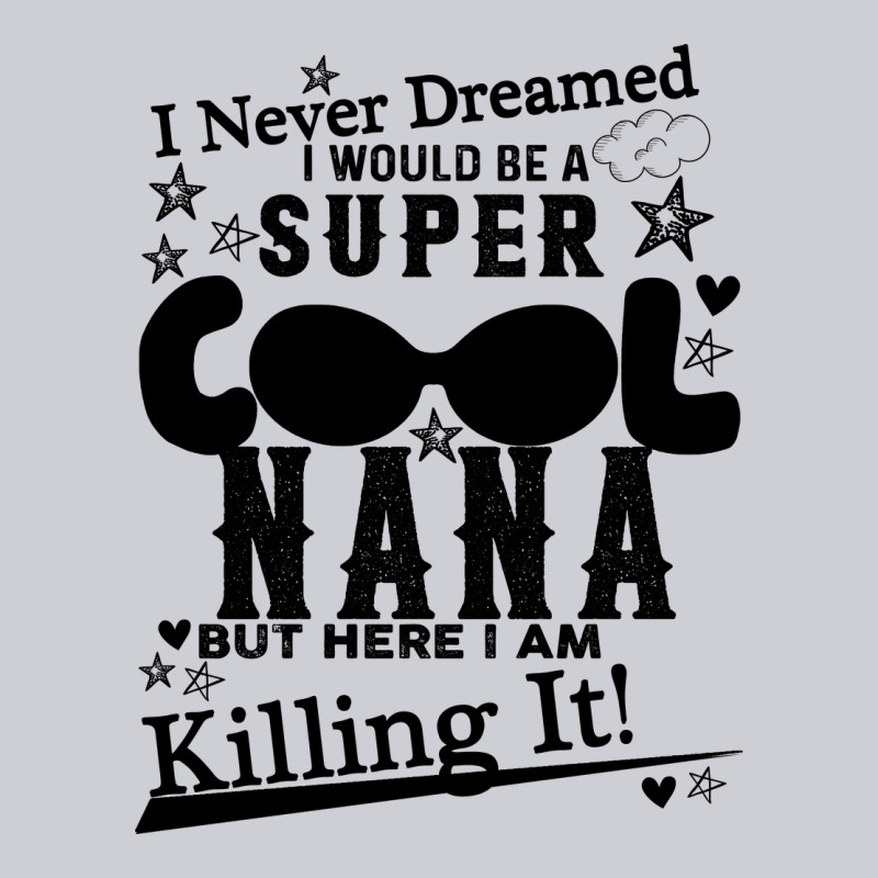 I Never Dreamed I Would Be A Super Cool Nana Heavyweight Sweatshirt by Bettercallsaul | Teevron