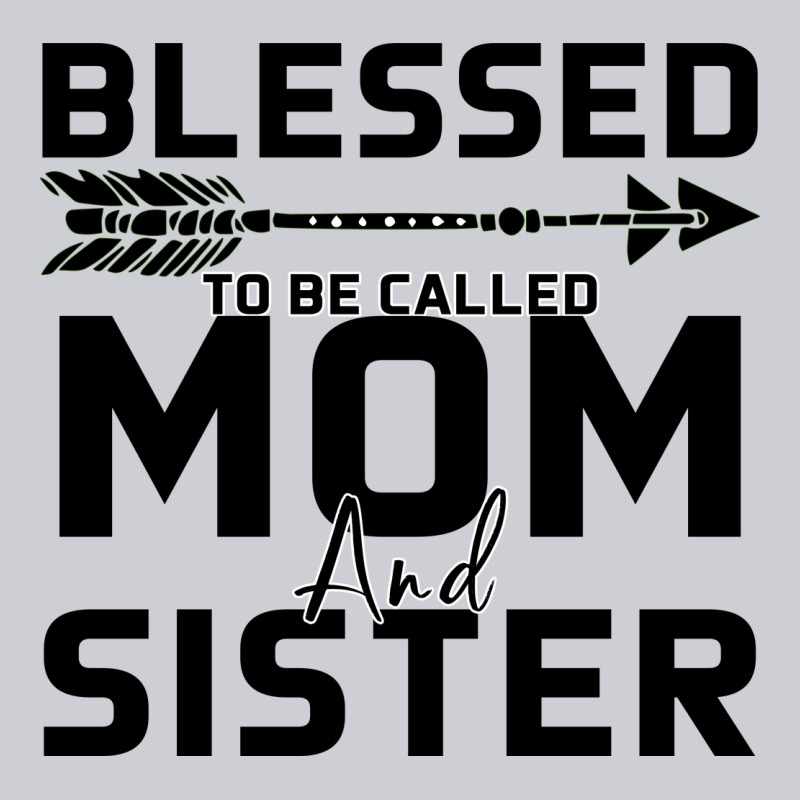 Blessed Mom And Sister Heavyweight Sweatshirt by Bettercallsaul | Teevron