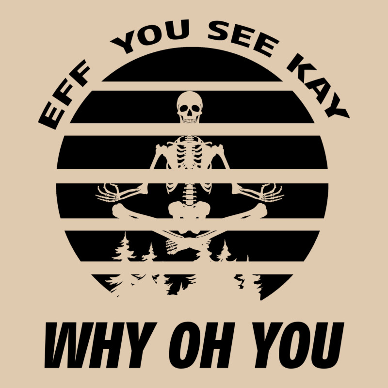 Eff You See Kay Why Oh You Skeleton Yogas Vintage Heavyweight Sweatshirt by Bettercallsaul | Teevron