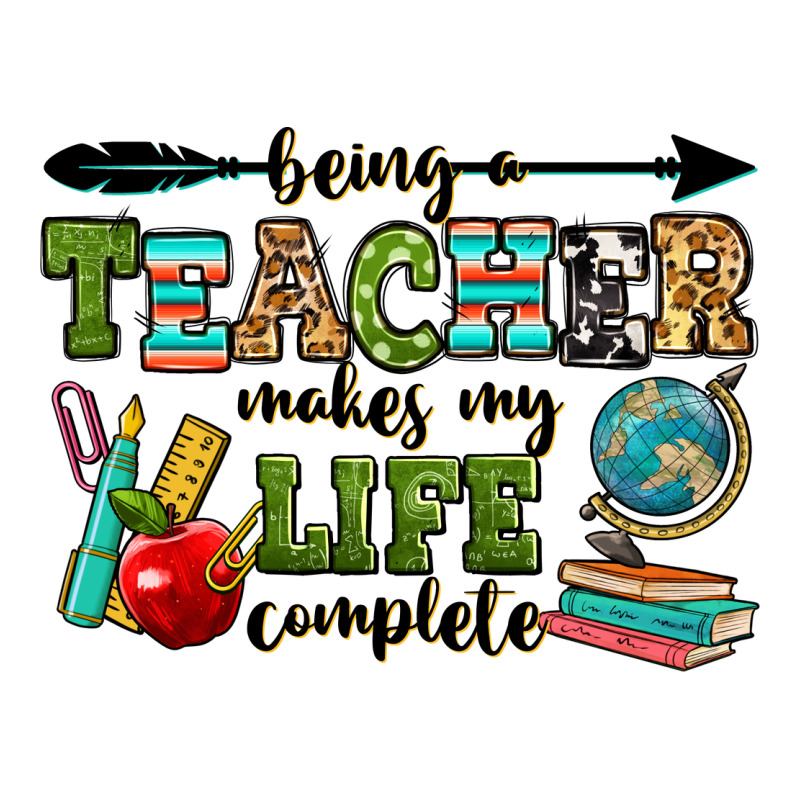 Being A Teacher Makes My Life Complete Ladies Tee by RanaPortraitStore | Teevron