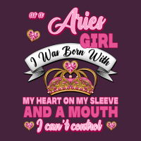 As A Aries Girl I Was Born With My Heart On My Sleeve And A Mouth Premium Tee | Teevron