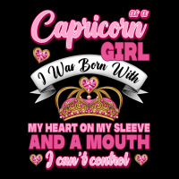 As A Capricorn Girl I Was Born With My Heart On My Sleeve And A Mouth Premium Tee | Teevron