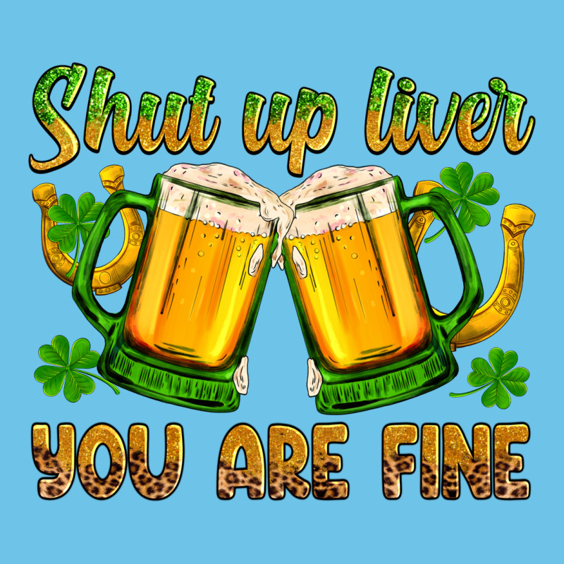 St. Patrick’s Day Shut Up Liver You Are Fine Premium Sweatshirt by OliviaCreatesArt | Teevron
