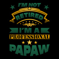 I'm Not Retired I'm A Professional Papaw Premium Tee | Teevron