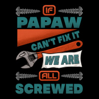 If Papaw Can't Fix It We Are All Screwed Premium Tee | Teevron