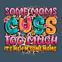 Some Moms Too Much It's Me,i'm Some Moms Urban Heavy Tee | Teevron