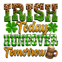 St. Patrick's Irish today hungover tomorrow | Teevron