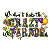 we dont hide the crazy we parade it | Teevron