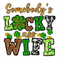 St. Patrick's Somebody’s lucky ass wife | Teevron