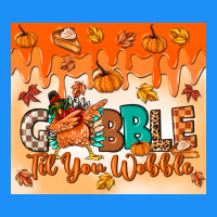 Gobble Til You Wobble Tumbler Classic Tee | Teevron