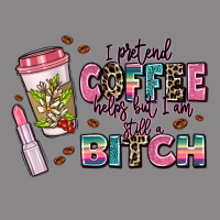 I Pretend Coffee Helps But Im Still A Bitch Vintage Tee | Teevron