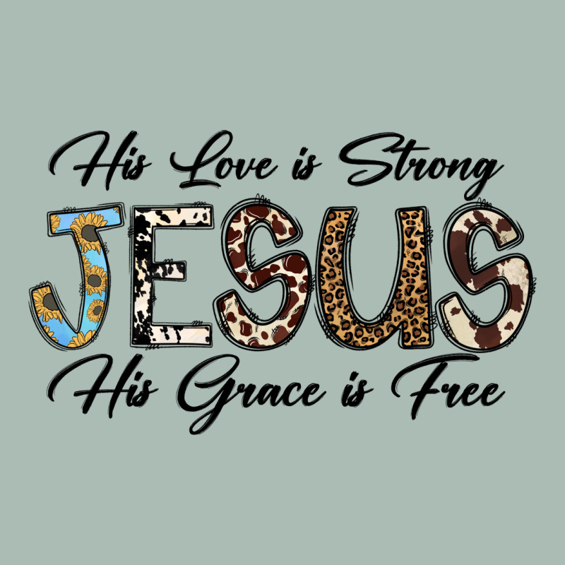 His Love Is Strong Jesus His Grace Is Free Classic Tee by CowhideDigitalArt | Teevron