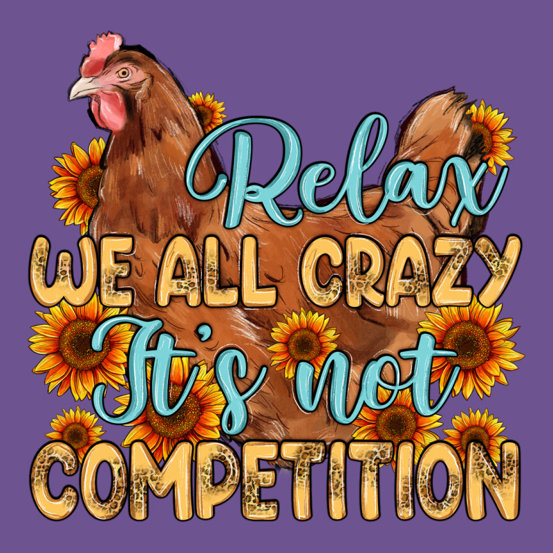 Relax We All Crazy It S Not Competition Vintage Tee by MaliasSmallBusiness | Teevron