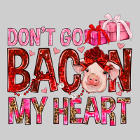Dont Go Bacon My Heart Premium Tee | Teevron