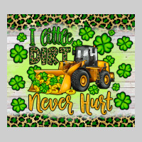 A Little Dirt Never Hurt St Patrick S Bulldozer Premium Tee | Teevron