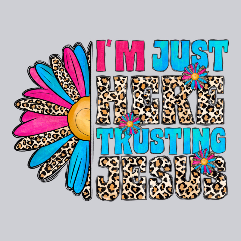 Im Just Here Trusting Jesus Classic Tee by CowhideDigitalArt | Teevron