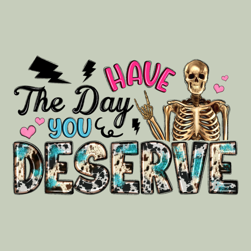Have The Day You Deserve Long Sleeve Tee by Artiststas | Teevron