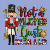 Not Player I Just Crush A Lot Nutcracker Classic Tee | Teevron