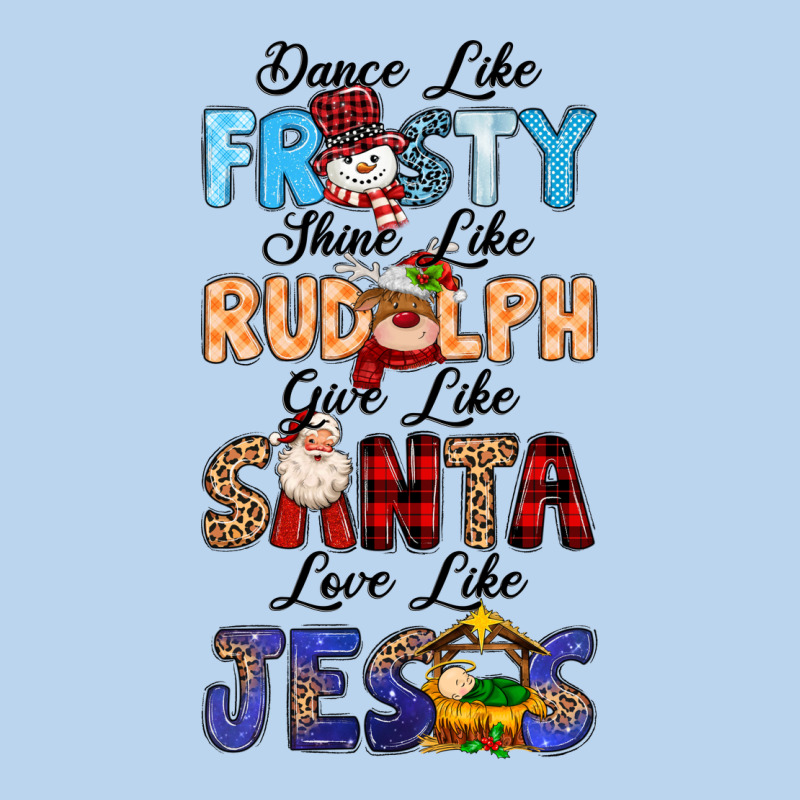 Dance Like Frosty Shine Like Rudolph Give Like Classic Tee by MaliasSmallBusiness | Teevron