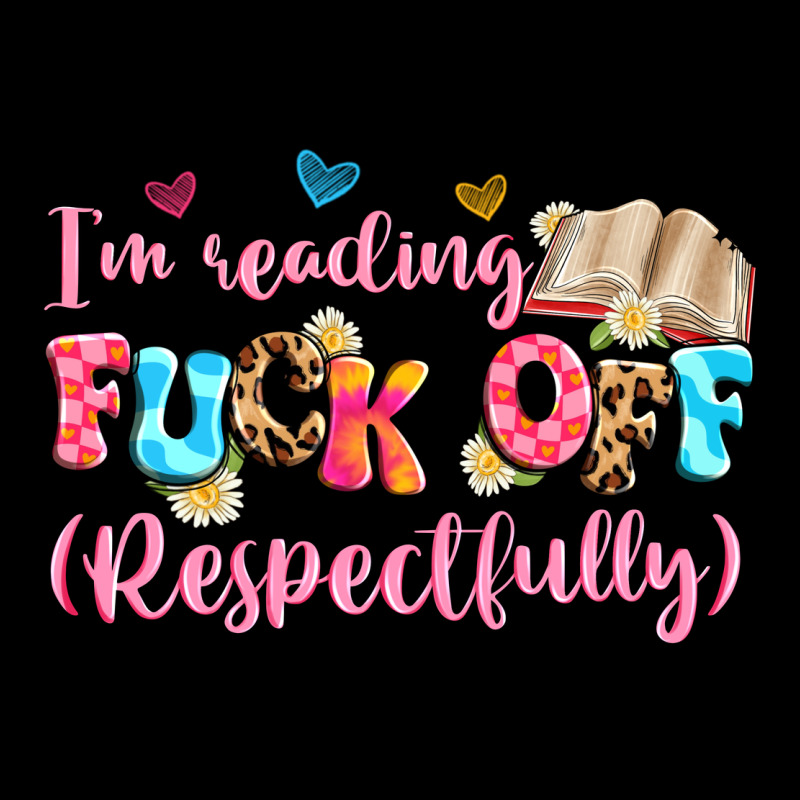 I'm Reading Fuck Off Respectfully Long Sleeve Tee by Artiststas | Teevron