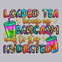 Loaded Tea Because My Sarcasm Needs To Stay Hydrat Long Sleeve Tee | Teevron