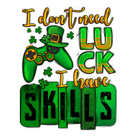 St. Patrick's I don't need luck i have skills | Teevron