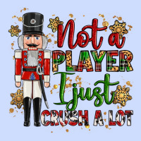 Not Player I Just Crush A Lot Nutcracker Urban Heavy Tee | Teevron