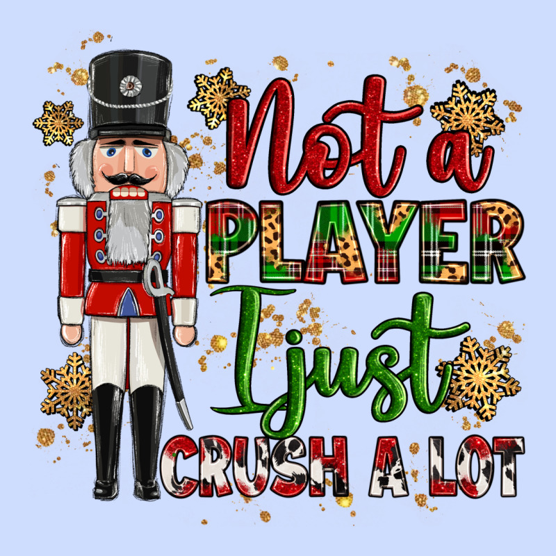 Not Player I Just Crush A Lot Nutcracker Urban Heavy Tee by MaliasSmallBusiness | Teevron