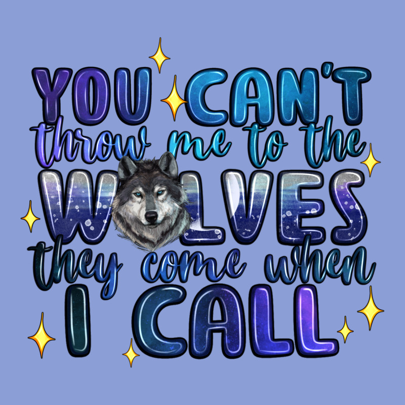 You Cant Throw Me To The Wolves They Come When I C Long Sleeve Tee by Artiststas | Teevron