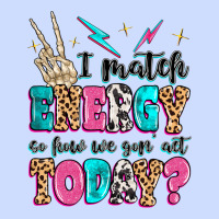 I Match Energy So How We Gon' Act Today Urban Heavy Tee | Teevron