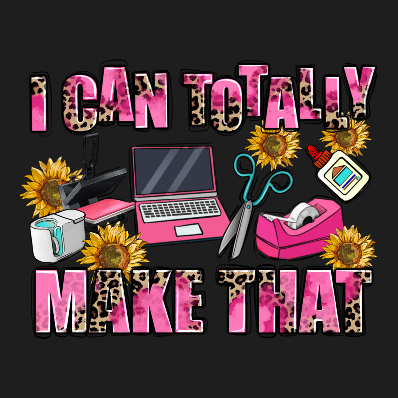 I Can Totally Make That Classic Tee by MaliasSmallBusiness | Teevron
