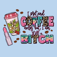 I Pretend Coffee Helps But Im Still A Bitch Classic Tee | Teevron