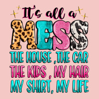 It's All A Mess The House The Car Urban Heavy Tee | Teevron
