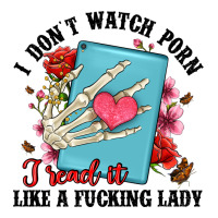 i don t watch porn i read it like a fucking lady | Teevron