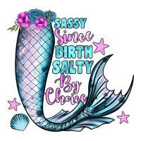 sassy since birth salty by choice | Teevron