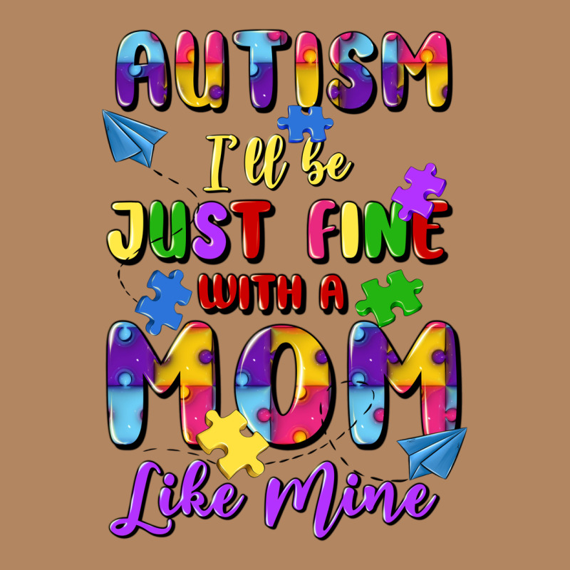 Autism I'll Be Just Fine With A Mom Like Mine Long Sleeve Tee by Artiststas | Teevron