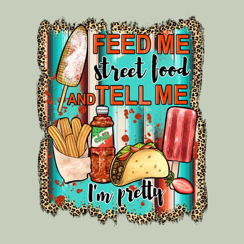 Feed Me Street Food And Tell Me I'm Pretty Ladies Tee by JahusDesignShop | Teevron
