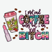 I Pretend Coffee Helps But Im Still A Bitch Urban Heavy Tee | Teevron
