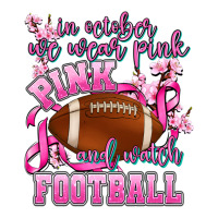 in october we wear pink and watch football | Teevron