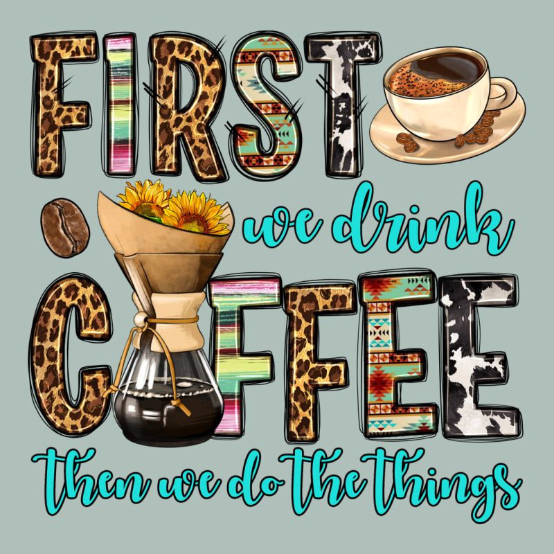 First We Drink Coffee Then We Do The Things Heavyweight Hoodie by OliviaCreatesArt | Teevron