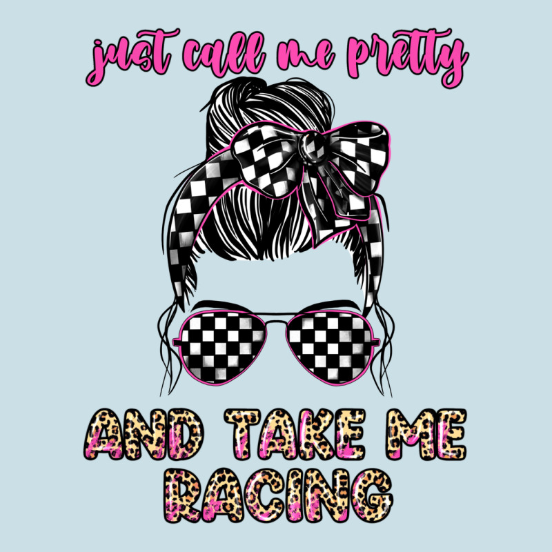 Just Call Me Pretty And Take Me Racing Ladies Tee by JahusDesignShop | Teevron