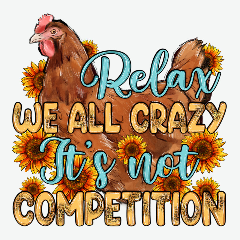 Relax We All Crazy It S Not Competition Urban Heavy Tee by MaliasSmallBusiness | Teevron