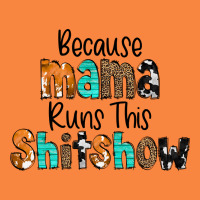 Because Mama Runs This Shitshow Premium Sweatshirt | Teevron