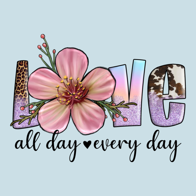 Love All Day Every Day Ladies Tee by Artiststas | Teevron
