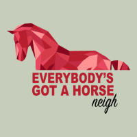 Everybody's Got A Horse Neigh Ladies Tee | Teevron