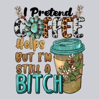 I Pretend Coffee Helps But I'm Still A Bitch Heavyweight Sweatshirt | Teevron