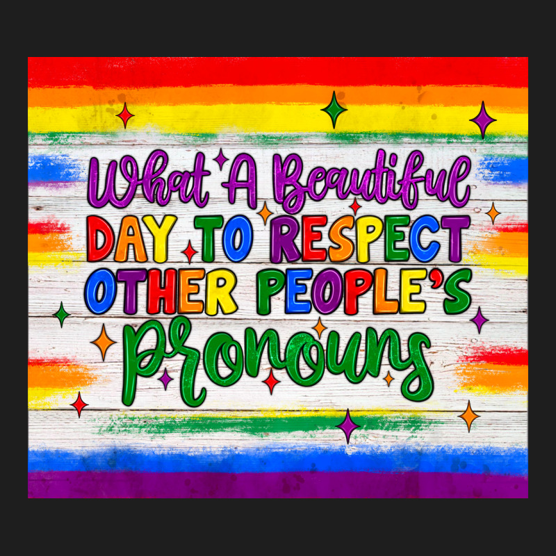 What A Beautiful Day To Respect Other People's Pronouns  Tumbler Classic Tee by JahusDesignShop | Teevron