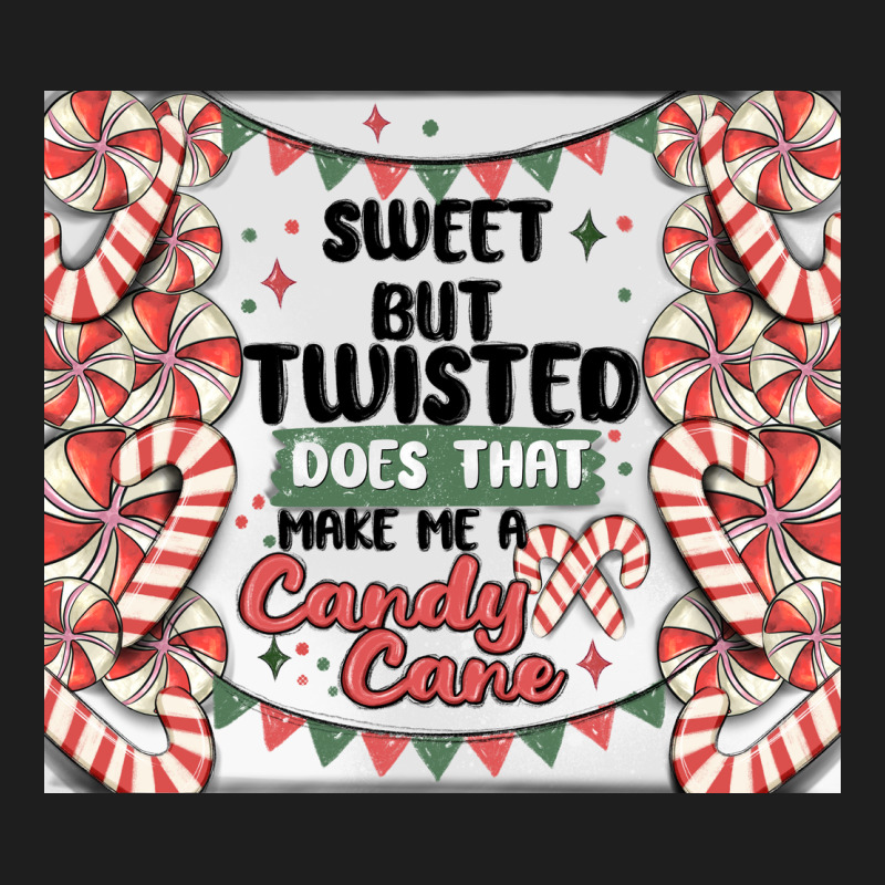 Sweet But Twisted Does That Make Me A Candy Cane Classic Tee by MaliasSmallBusiness | Teevron