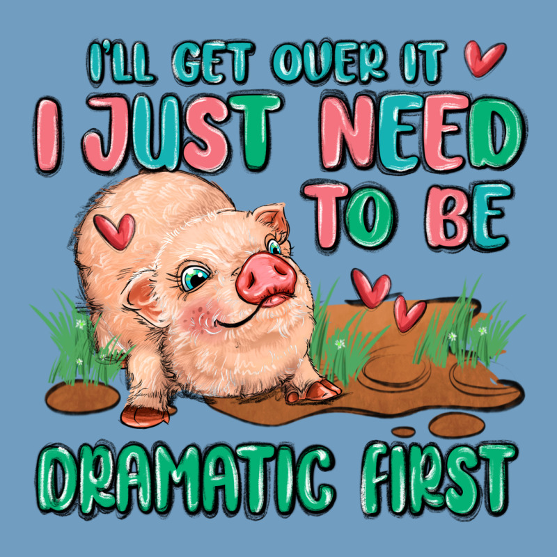 I Will Get Over It I Just Need To Be Dramatic Firs Urban Heavy Tee by MaliasSmallBusiness | Teevron